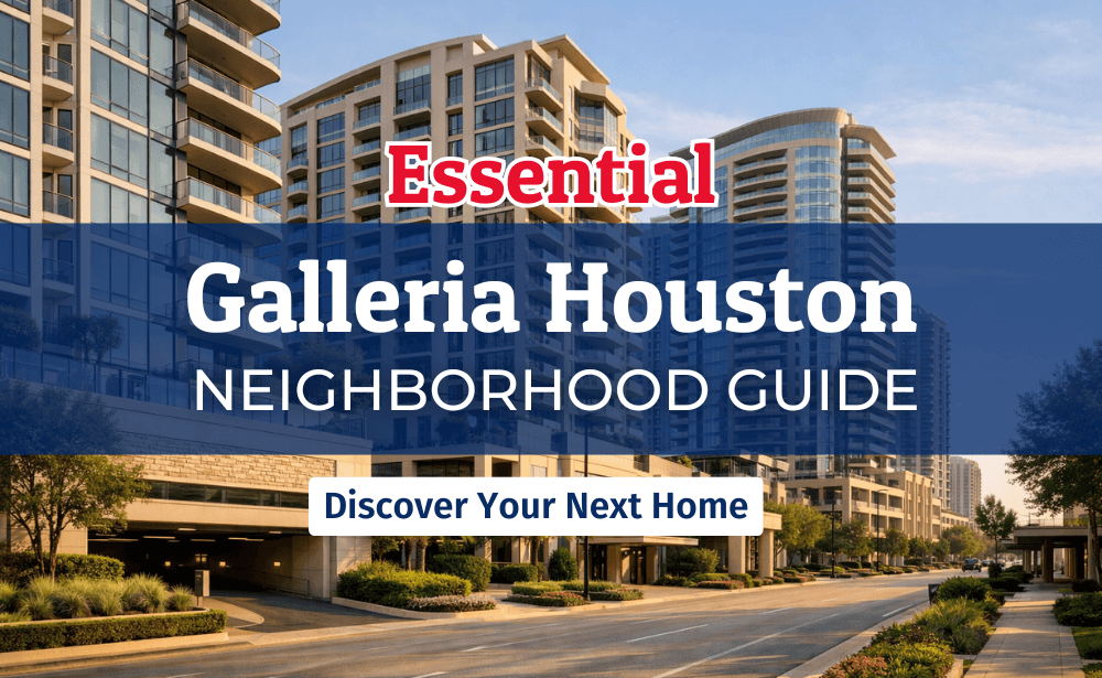 Essential Galleria Houston Neighborhood Guide: Discover Your Next Home