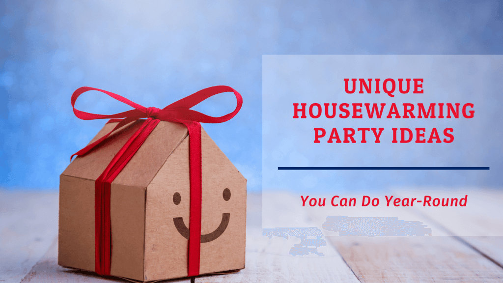 Unique Housewarming Party Ideas You Can Do Year-Round