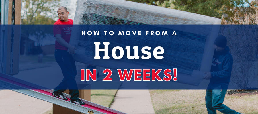 Quick Moving Tips: How to Move Out of a House in 2 Weeks