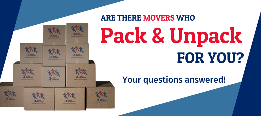 Are There Movers Who Pack & Unpack For You? All Your Questions, Answered