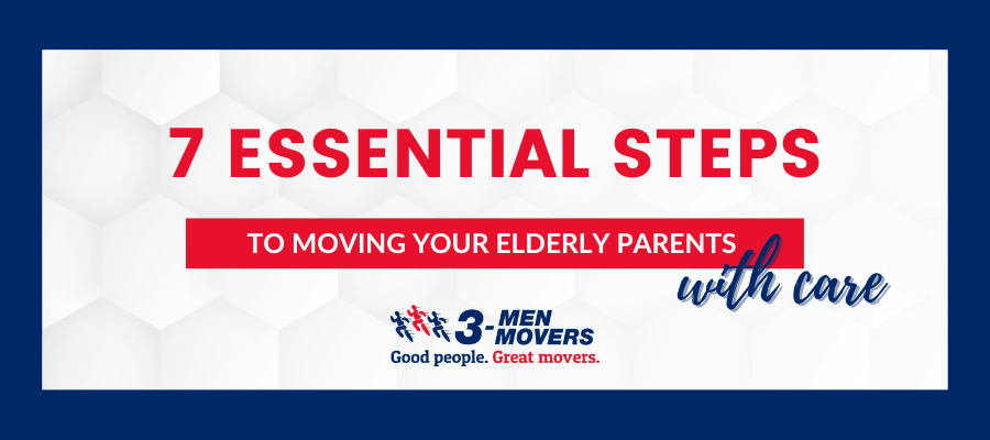7 Essential Steps to Moving Your Elderly Parents with Care