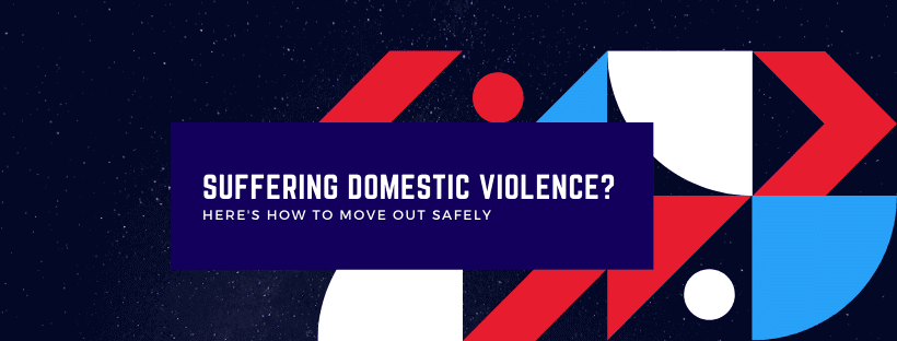 Escaping Domestic Violence? Here’s How to Move Out Safely.