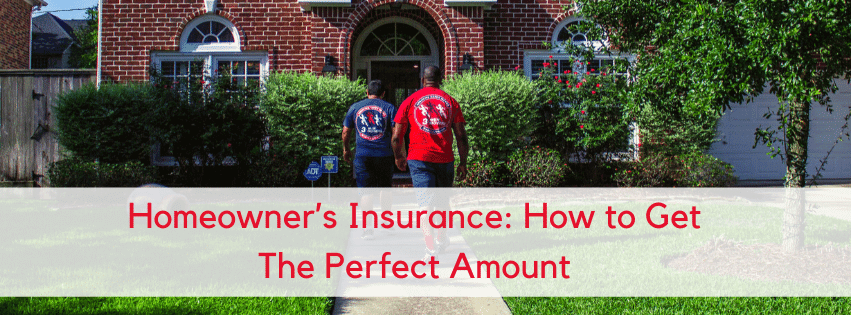 Homeowner’s Insurance: How to Get The Perfect Amount
