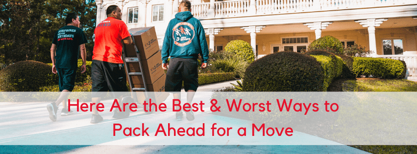 Best & Worst Ways to Pack Ahead for a Move